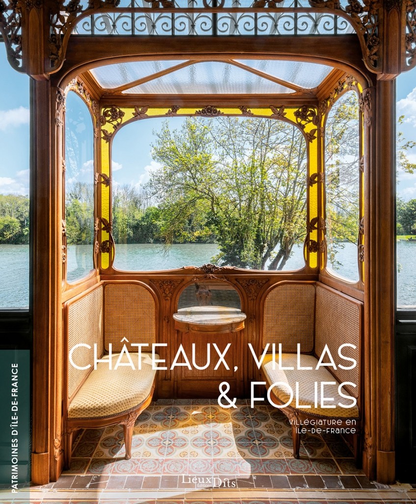 CHÂTEAUX, VILLAS ET FOLIES - Villégiature en Île-de-France