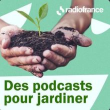 Des podcasts pour jardiner